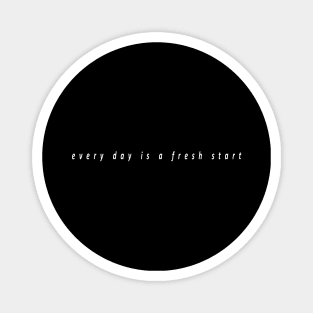 every day is a fresh start (white writting) Magnet